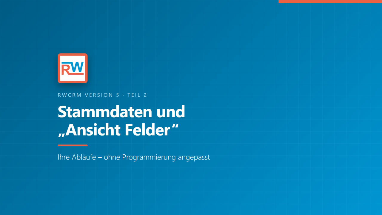 Video: Stammdaten und Ansicht Felder in RWCRM